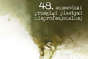 48. Wojewódzki Przegląd Plastyki Nieprofesjonalnej
