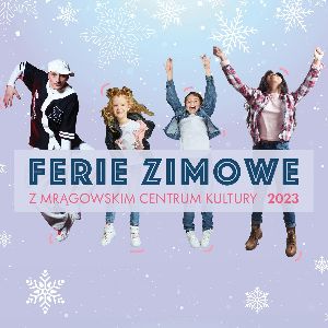 Ferie zimowe z Mrągowskim Centrum Kultury 2023